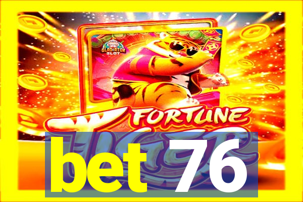 bet 76